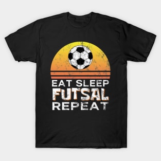 Eat Sleep Futsal Repeat Sport Gift Idea Funny Sports T-Shirt